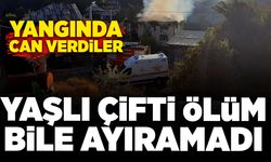 Ölüm bile onları ayırmadı: Yaşlı çift yangında can verdi