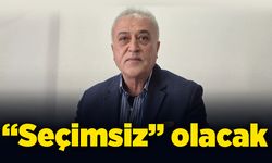 “Seçimsiz” olacak
