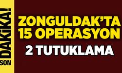 Zonguldak’ta 15 operasyon, 2 tutuklama