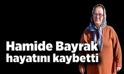 Hamide Bayrak hayatını kaybetti