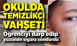 Okulda dehşet! Temizlik görevlisi öğrenciyi darp edip yüzünde sigara söndürdü