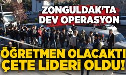 Zonguldak'ta dev operasyon: Öğretmen olacaktı, çete lideri oldu!