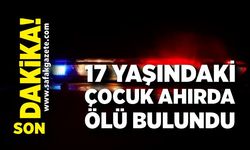 17 yaşındaki çocuk ahırda ölü bulundu