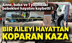 Bir aileyi hayattan koparan kaza! Anne, Baba ve bebekleri hayatını kaybetti