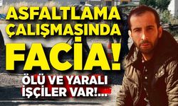 Asfaltlama çalışmasında işçiler akıma kapıldı! Ölü ve yarılar var