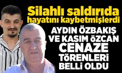 Silahlı saldırıda hayatını kaybetmişlerdi: Aydın Özbakış ve Kasım Özcan cenaze törenleri belli oldu