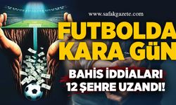 Futbolda kara gün! Bahis iddiaları 12 şehre uzandı!