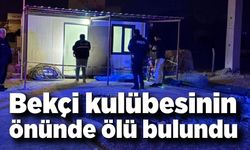Bekçi kulübesinin önünde ölü bulundu