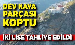 Kaya kopması paniğe neden oldu: İki lise tahliye edildi