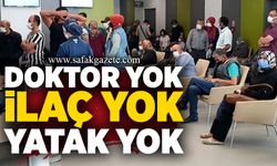Doktor yok, ilaç yok, yatak yok
