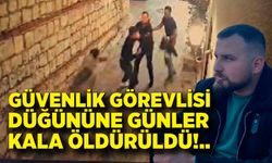 Güvenlik görevlisi düğününe günler kala öldürüldü