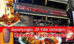 Sepetçioğlu, 25 Yıllık Ustalığını Kebapla Taçlandırdı