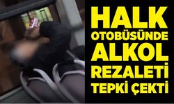 Halk otobüsünde alkol rezaleti tepki çekti