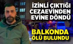 Cezaevi izinli mahkûm evinde şüpheli şekilde ölü buldu