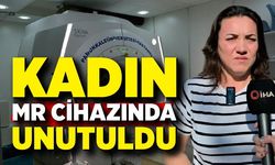 Kadın MR cihazında unutuldu, kabusu yaşadı