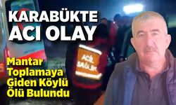 Mantar toplarken kaybolan yaşlı adam ölü bulundu