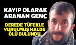 Kayıp olarak aranan şahıs tüfekle vurulmuş halde ölü bulundu