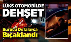 Aracında otururken saldırıya uğradı: Sürücü defalarca bıçaklandı