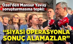 CHP Lideri Özgür Özel’den Mansur Yavaş soruşturmasına tepki: “Siyasi operasyonla sonuç alamazlar”