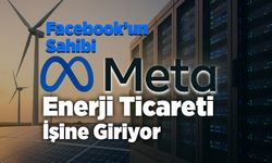 Facebook’un Sahibi Meta Enerji Ticareti İşine Giriyor