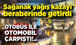 Sağanak yağış kazayı beraberinde getirdi: Otobüs ile otomobil çarpıştı