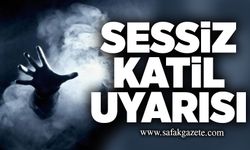 Sessiz katil uyarısı