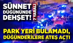 Sünnet düğününde dehşet! Park yeri bulamadı, düğündekilere ateş açtı: 7 yaralı