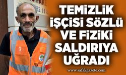 Temizlik işçisi sözlü ve fiziki saldırıya uğradı