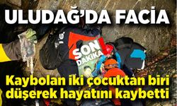 Uludağ'da facia: Kaybolan iki çocuktan biri düşerek hayatını kaybetti