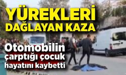 Otomobilin çarptığı çocuk hayatını kaybetti