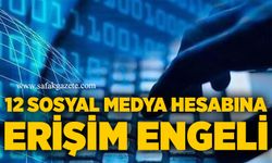 12 sosyal medya hesabına erişim engeli