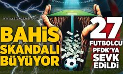 Bahis skandalı büyüyor: 27 futbolcu PFDK'ya sevk edildi