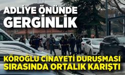 Adliye önünde gerginlik: Köroğlu Cinayeti duruşması sırasında ortalık karıştı