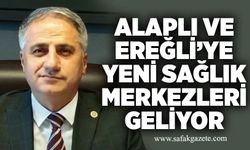 Alaplı ve Ereğli’ye yeni sağlık merkezleri geliyor