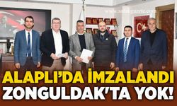 Alaplı’da imzalandı, Zonguldak'ta yok!