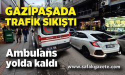 Gazipaşada trafik sıkıştı ambulans yolda kaldı