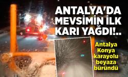 Antalya'da mevsimin ilk karı yağdı, Antalya-Konya karayolu beyaza büründü