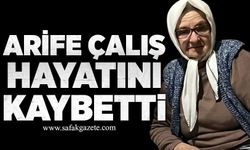 Arife Çalış hayatını kaybetti