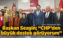 Başkan Sezgin; “CHP’den büyük destek görüyorum”