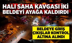 Halı saha kavgası iki beldeyi ayağa kaldırdı