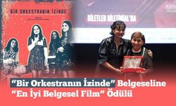 "Bir Orkestranın İzinde" En İyi Belgesel Film ödülüne layık görüldü