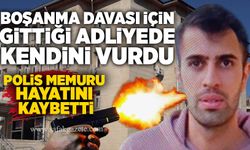 Boşanma davası için gittiği adliyede kendini vuran polis öldü