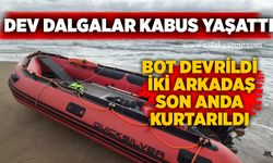 Dev dalgalar kabus yaşattı: Bot devrildi, iki arkadaş son anda kurtarıldı