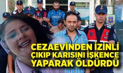 Cezaevinden izinli çıkıp karısını işkence yaparak öldürdü