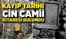 Kayıp tarihi Cin Camii kitabesi bulundu