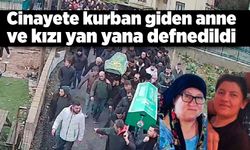 Cinayete kurban giden anne ve kızı yan yana defnedildi