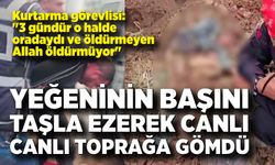Dayısının taşla yaralayıp toprağa gömdüğü yeğeni bulundu