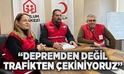 “Depremden değil, trafikten çekiniyoruz”