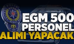 EGM 500 personel alımı yapacak