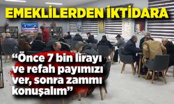 Emeklilerden İktidara Sert Mesaj; “Önce 7 bin lirayı ve refah payımızı ver, sonra zammı konuşalım”